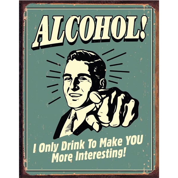 Alcohol - You Interesting Tin Sign - 12-1/2"W x 16"H