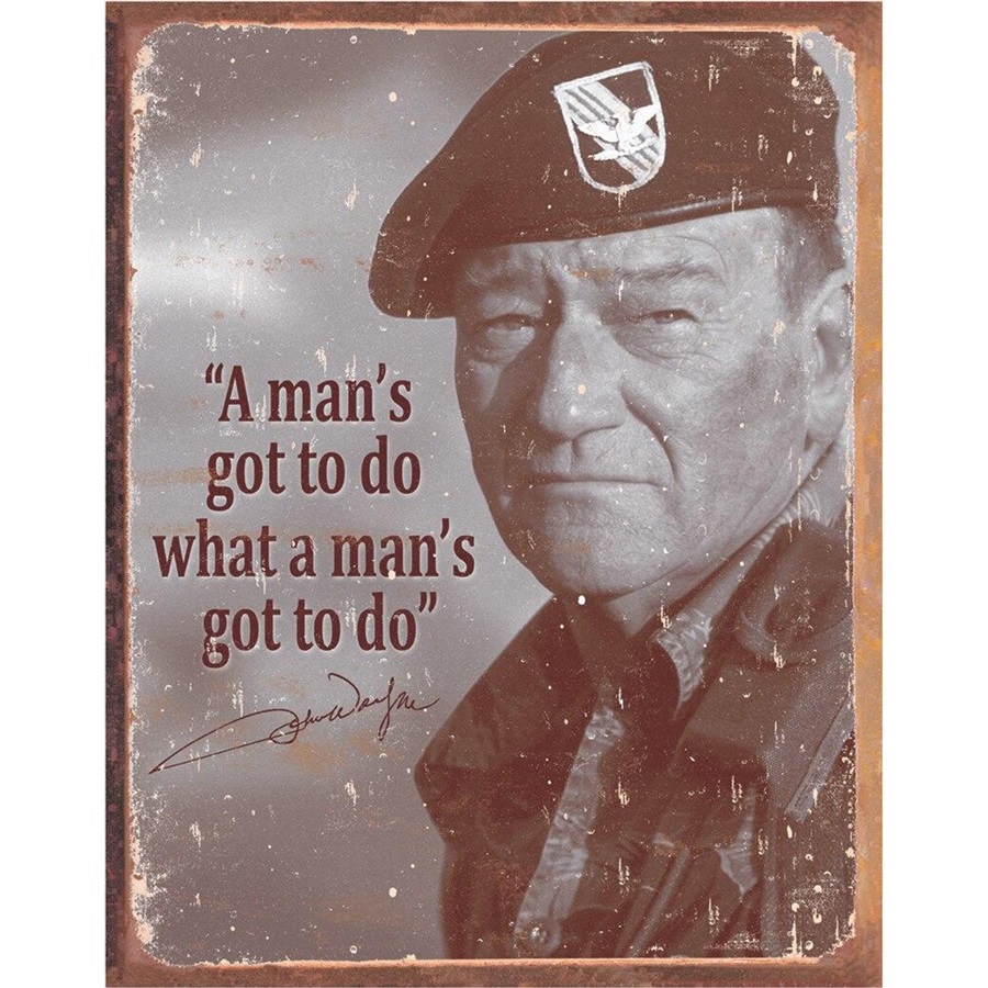 John Wayne - Man's Gotta Do Tin Sign - 12-1/2"W x 16"H