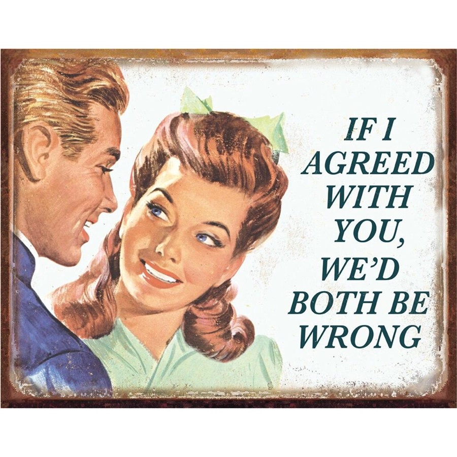 If I Agreed With You Tin Sign - 16"W x 12-1/2"H